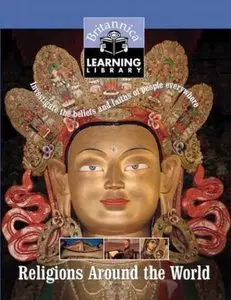 Religions Around the World: Investigate the Beliefs and Faiths of People Everywhere (Britannica Learning Library, Vol.8)
