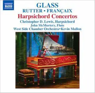 Christopher D. Lewis, John McMurtery, Kevin Mallon - Philip Glass, John Rutter & Jean Francaix - Harpsichord Concertos (2013)