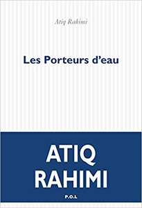 Les Porteurs d'eau - Atiq Rahimi