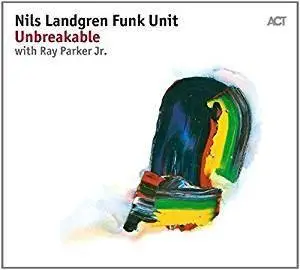 Nils Landgren Funk Unit - Unbreakable (2017)