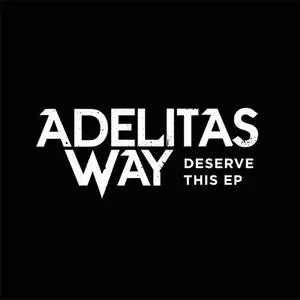 Adelitas Way - Deserve This EP (EP) (2015) {Vegas Syn}