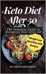 Ketо Diеt Aftеr 50: The Complete Guide to Ketogenic Dіet Aftеr 50 (Weight Loss Meal Plаn with Rеcipes)