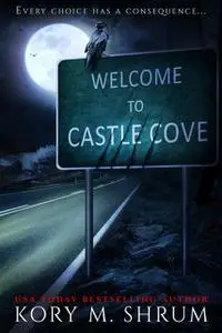 «Welcome to Castle Cove» by Kory M. Shrum