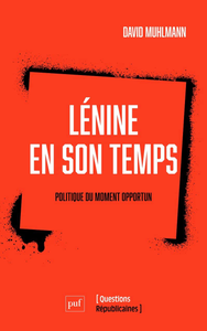 Lénine en son temps : Politique du moment opportun - David Muhlmann