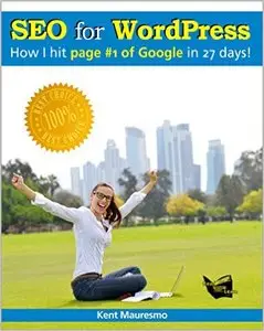 Kent Mauresmo - SEO for WordPress: "How I Hit Page #1 of Google In 27 days!"