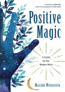 Positive Magic: A Toolkit for the Modern Witch