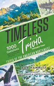 Timeless Trivia: Trivia of the American Northwest