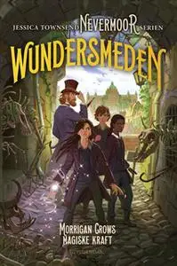 «Nevermoor 2 - Wundersmeden. Morrigan Crows hemmelige kraft» by Jessica Townsend