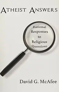 Atheist Answers: Rational Responses to Religious Questions