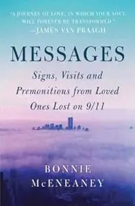 Messages: Signs, Visits, and Premonitions from Loved Ones Lost on 9/11