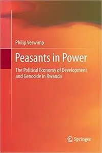 Peasants in Power: The Political Economy of Development and Genocide in Rwanda