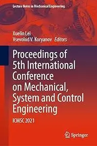 Proceedings of 5th International Conference on Mechanical, System and Control Engineering: ICMSC 2021