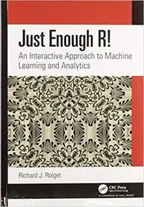 Just Enough R!: An Interactive Approach to Machine Learning and Analytics