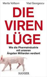 Die Viren-Lüge: Wie die Pharmaindustrie mit unseren Ängsten Milliarden verdient