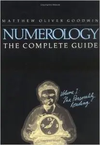 Numerology the Complete Guide, Volume I: The Personality Reading by Matthew Oliver Goodwin