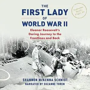 The First Lady of World War II: Eleanor Roosevelt's Daring Journey to the Frontlines and Back [Audiobook]