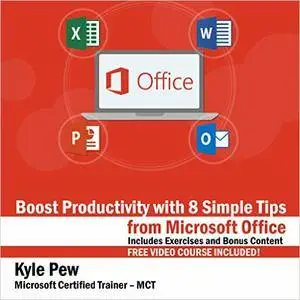 Boost Productivity with 8 Simple Tips from Microsoft Office: Includes Exercises and Bonus Content