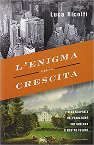 L'enigma della crescita. Alla scoperta dell'equazione che governa il nostro futuro - Luca Ricolfi