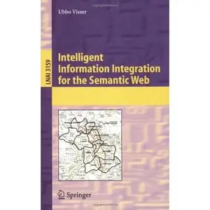 Intelligent Information Integration for the Semantic Web by Ubbo Visser[Repost]