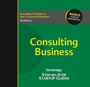 Consulting Business : Entrepreneur’s Step-by-Step Startup Guide, 4th Edition