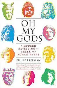 Oh My Gods: A Modern Retelling of Greek and Roman Myths