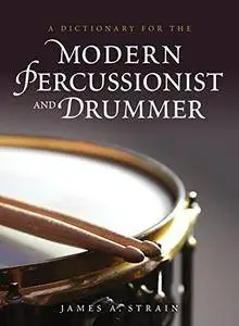 A Dictionary for the Modern Percussionist and Drummer (Dictionaries for the Modern Musician)