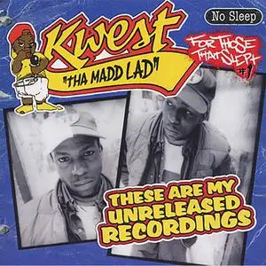 Kwest Tha Madd Lad - These Are My Unreleased Recordings (2007) {No Sleep Recordings}