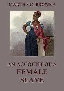 «An Account Of A Female Slave» by Martha Griffith Browne