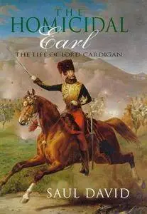 The homicidal Earl : the life of Lord Cardigan