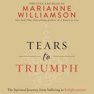 «Tears to Triumph» by Marianne Williamson