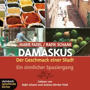 «Damaskus: Der Geschmack einer Stadt, ein sinnlicher Spaziergang» by Rafik Schami,Marie Fadel