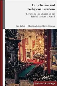 Catholicism and Religious Freedom: Renewing the Church in the Second Vatican Council