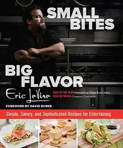 Small Bites Big Flavor: Simple, Savory, And Sophisticated Recipes For Entertaining (Repost)