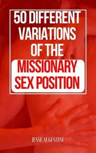 50 Different Variations Of The Missionary Sex Position