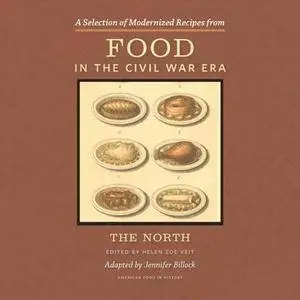 A Selection of Modernized Recipes From Food in the Civil War Era : The North