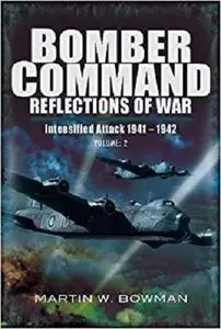 Bomber Command. Volume 2: Intensified Attack 1941- 1942