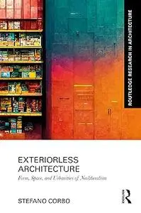 Exteriorless Architecture: Form, Space, and Urbanities of Neoliberalism