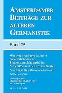 Wat nyeus verfraeyt dat herte ende verlicht den sin. Studien zum Schauspiel des Mittelalters und der Frühen Neuzeit