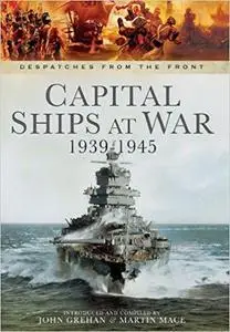 Capital Ships at War 1939 - 1945 (Despatches from the Front)