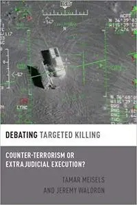 Debating Targeted Killing: Counter-Terrorism or Extrajudicial Execution?