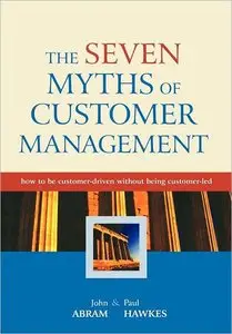 The Seven Myths of Customer Management: How to be Customer-Driven Without Being Customer-Led (repost)