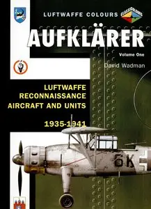 Aufklarer Volume One: Luftwaffe Reconnaissance Aircraft and Units 1935-1941 (Luftwaffe Colours)