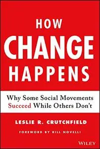 How Change Happens: Why Some Social Movements Succeed While Others Don't