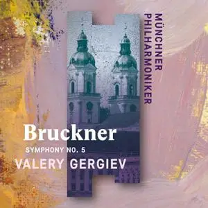 Valery Gergiev & Munich Philharmonic - Bruckner: Symphony No. 5 (2020) [Official Digital Download 24/96]