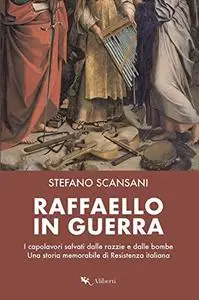 Stefano Scansani - Raffaello in guerra