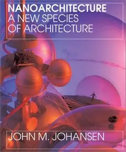 Nanoarchitecture: A New Species of Architecture (repost)