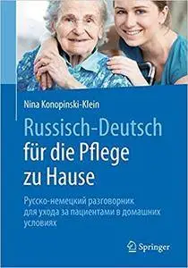 Russisch - Deutsch für die Pflege zu Hause: Русско-немецкий разговорник для ухода за пациентами в домашних условиях