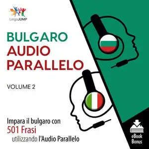 «Audio Parallelo Bulgaro - Impara il bulgaro con 501 Frasi utilizzando l'Audio Parallelo - Volume 2» by Lingo Jump