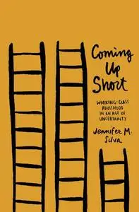 Coming Up Short: Working-Class Adulthood in an Age of Uncertainty