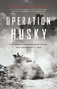 Operation Husky: The Canadian Invasion of Sicily, July 10-August 7, 1943